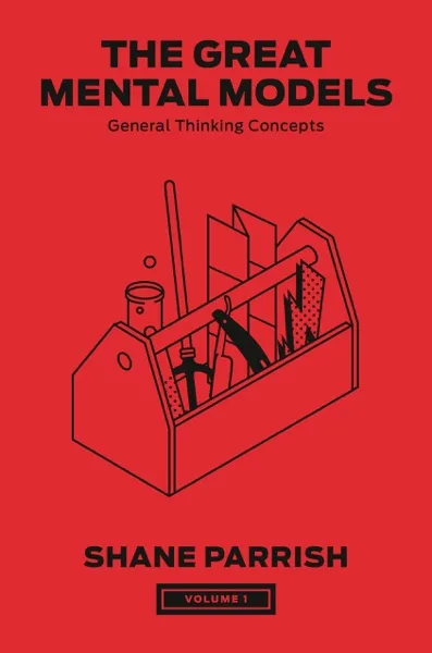 The Great Mental Models — Shane Parrish