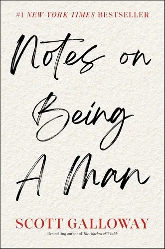 Notes on Being a Man — Scott Galloway
